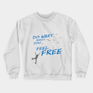 Do what make you feel Free - Style 2 Crewneck Sweatshirt